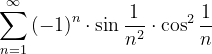\dpi{120} \sum_{n=1}^{\infty }\left ( -1 \right )^{n}\cdot \sin \frac{1}{n^{2}}\cdot \cos ^{2}\frac{1}{n}